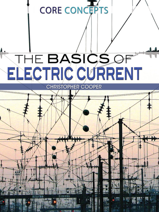 Title details for The Basics of Electric Current by Christopher Cooper - Available